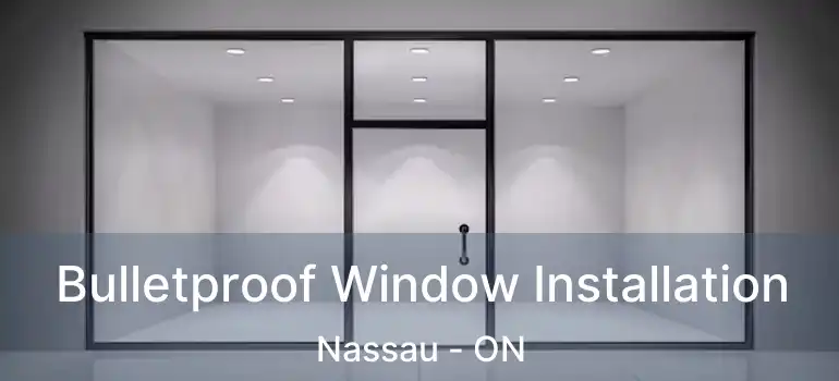  Bulletproof Window Installation Nassau - ON
