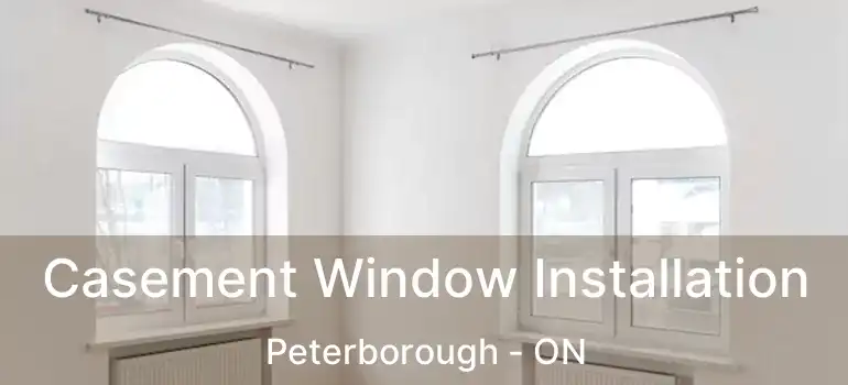 Casement Window Installation Peterborough - ON