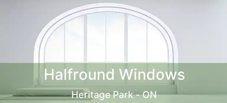  Halfround Windows Heritage Park - ON