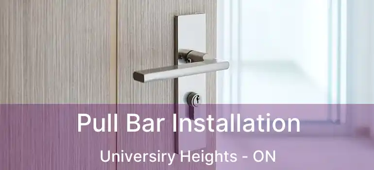  Pull Bar Installation Universiry Heights - ON